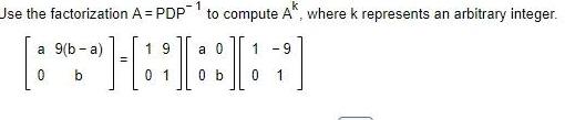 1 k Use the factorization A = PDP to compute A, where