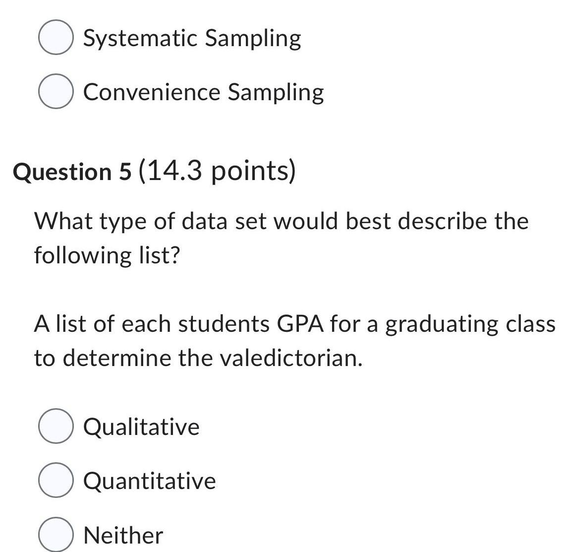 Systematic Sampling Convenience Sampling Question 5 (14.3 points) What type of data