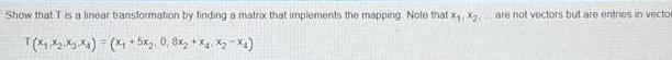 Show that T is a linear transformation by finding a matrix that