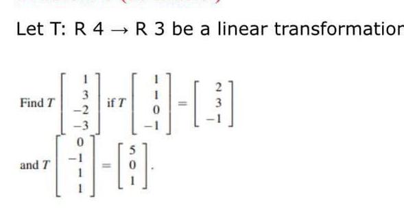 Let T: R 4R 3 be a linear transformation 1 2 3