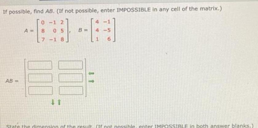 If possible, find AB. (If not possible, enter IMPOSSIBLE in any cell