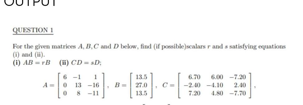 QUESTION 1 For the given matrices A, B, C and D below,