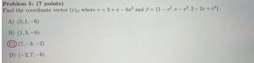 Problem 5: (7 points) Find the coordinate vector (v), where v=3+x-6x2 and