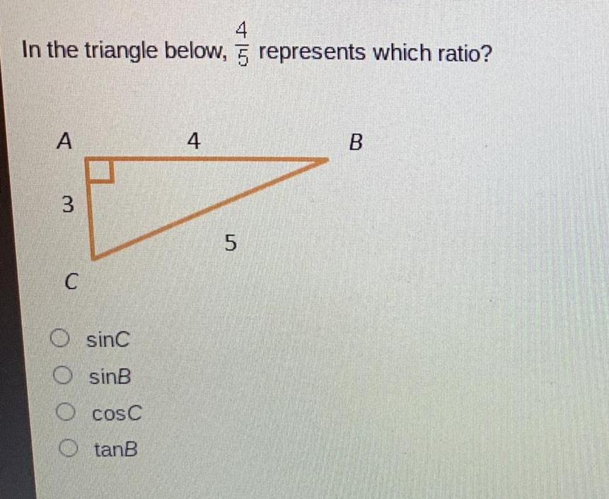 4 In the triangle below, represents which ratio? A 4 B m