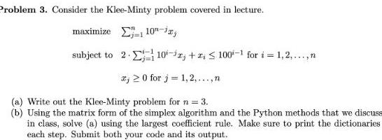 Problem 3. Consider the Klee-Minty problem covered in lecture. maximize 10- subject