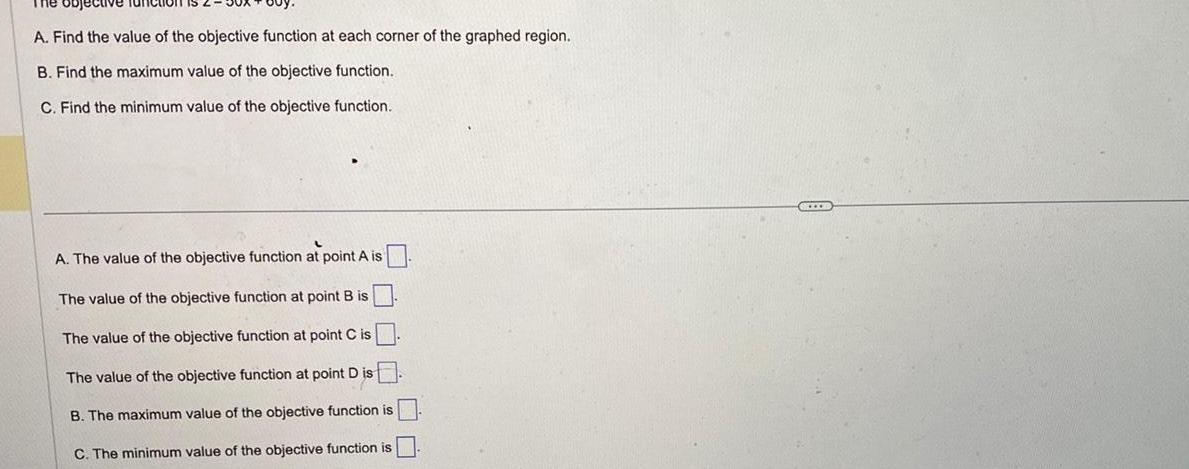 A. Find the value of the objective function at each corner of