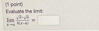 (1 point) Evaluate the limit: lim x-a x-sa 6(x-a)