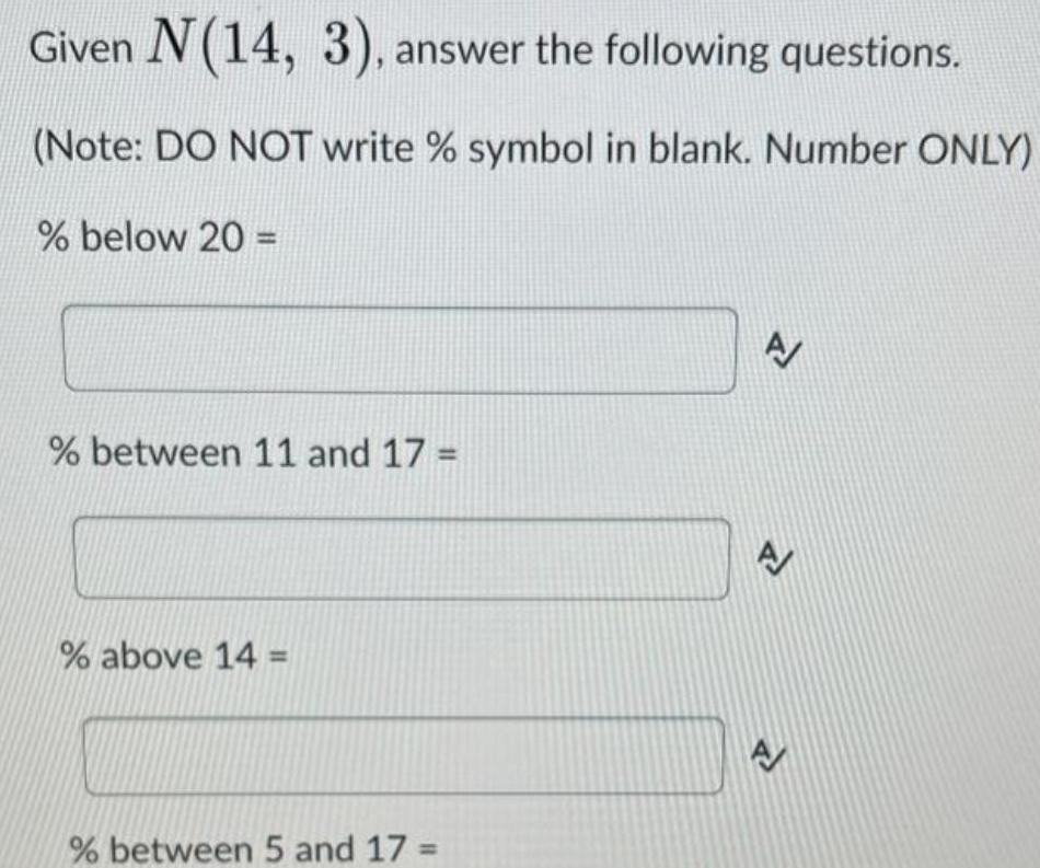 Given N(14, 3), answer the following questions. (Note: DO NOT write %