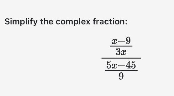 Simplify the complex fraction: x-9 3x 545 9