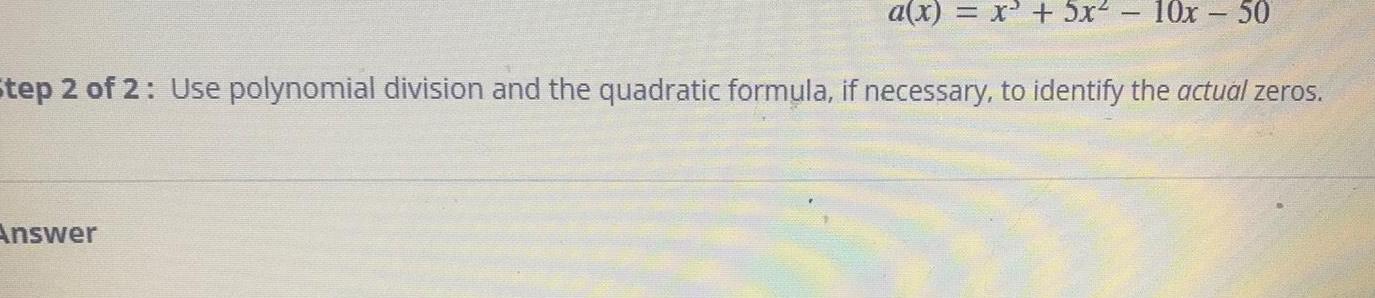 a(x) = x + 5x 10x - 50 Step 2 of 2: