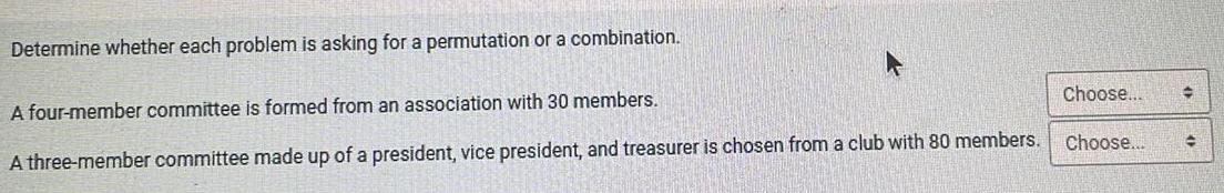 Determine whether each problem is asking for a permutation or a combination.