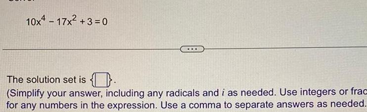 10x4-17x+3=0 The solution set is . (Simplify your answer, including any radicals