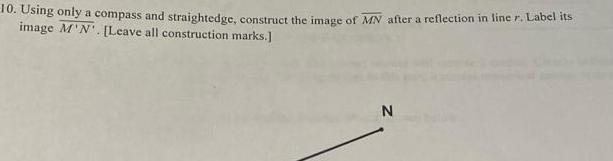 10. Using only a compass and straightedge, construct the image of MN