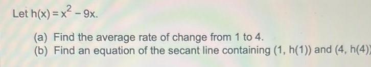 Let h(x) = x - 9x. (a) Find the average rate of