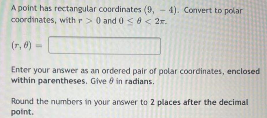 A point has rectangular coordinates (9,-4). Convert to polar coordinates, with r