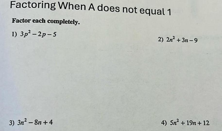 Factoring When A does not equal 1 Factor each completely. 1) 3p-2p-5