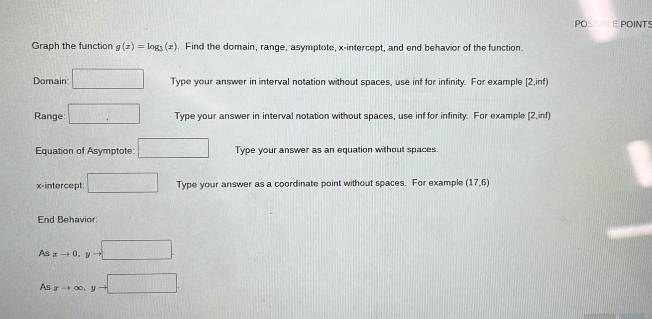 Graph the function g(x) = log3 (z). Find the domain, range, asymptote,