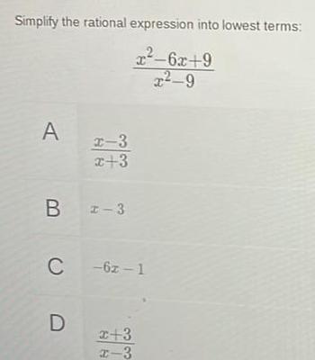 Simplify the rational expression into lowest terms: x-6x+9 2-9 A 2-3 x+3