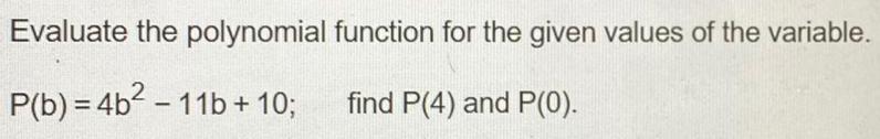 Evaluate the polynomial function for the given values of the variable. =