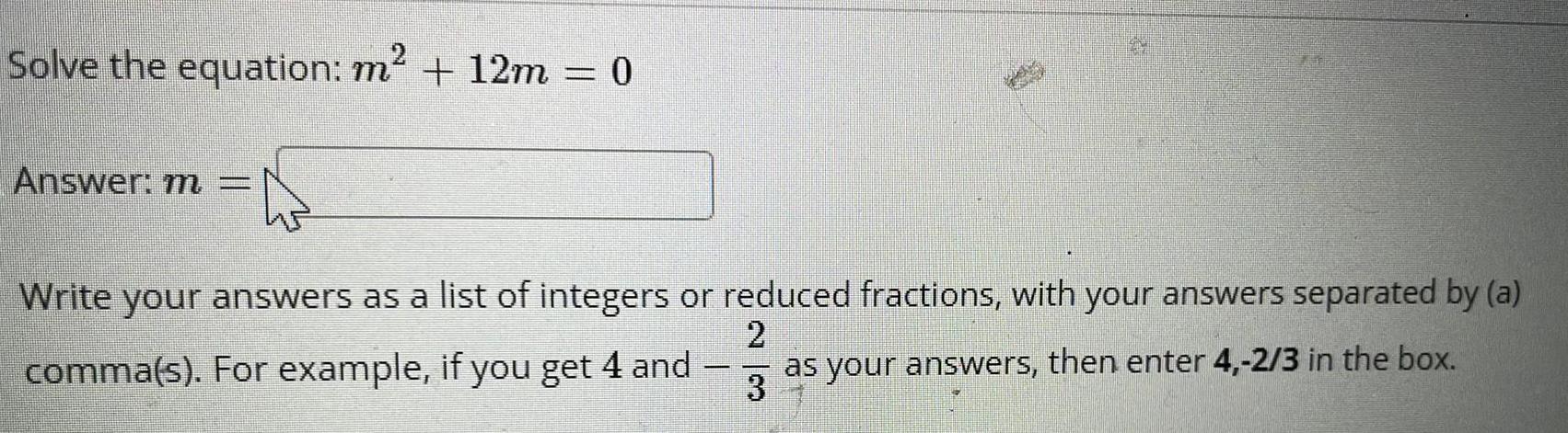 Solve the equation: m + 12m = 0 Answer: m = Write