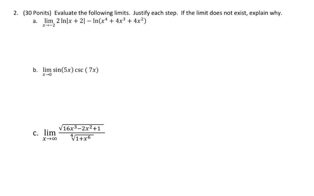 2. (30 Ponits) Evaluate the following limits. Justify each step. If the