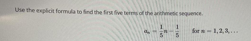 Use the explicit formula to find the first five terms of the
