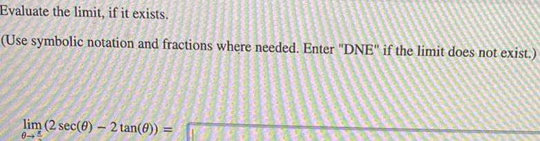 Evaluate the limit, if it exists. (Use symbolic notation and fractions where