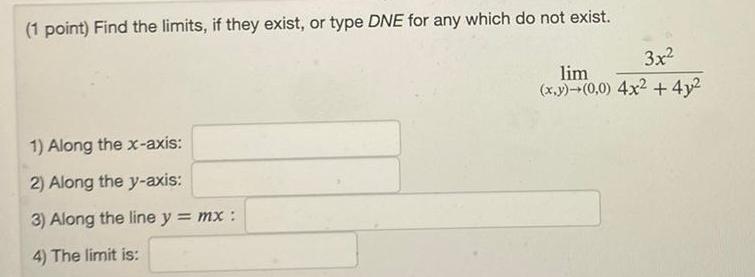 (1 point) Find the limits, if they exist, or type DNE for