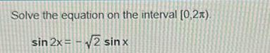 Solve the equation on the interval [0,2). sin 2x= -2 sin x