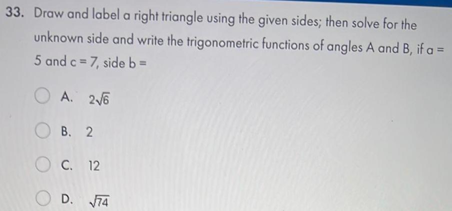 33. Draw and label a right triangle using the given sides; then