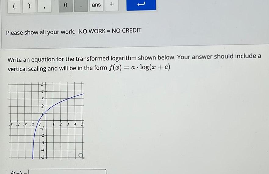) ) 0 ans + Please show all your work. NO WORK
