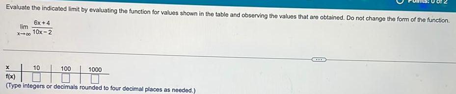Evaluate the indicated limit by evaluating the function for values shown in