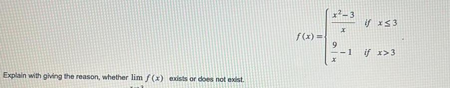 Explain with giving the reason, whether lim f(x) exists or does not