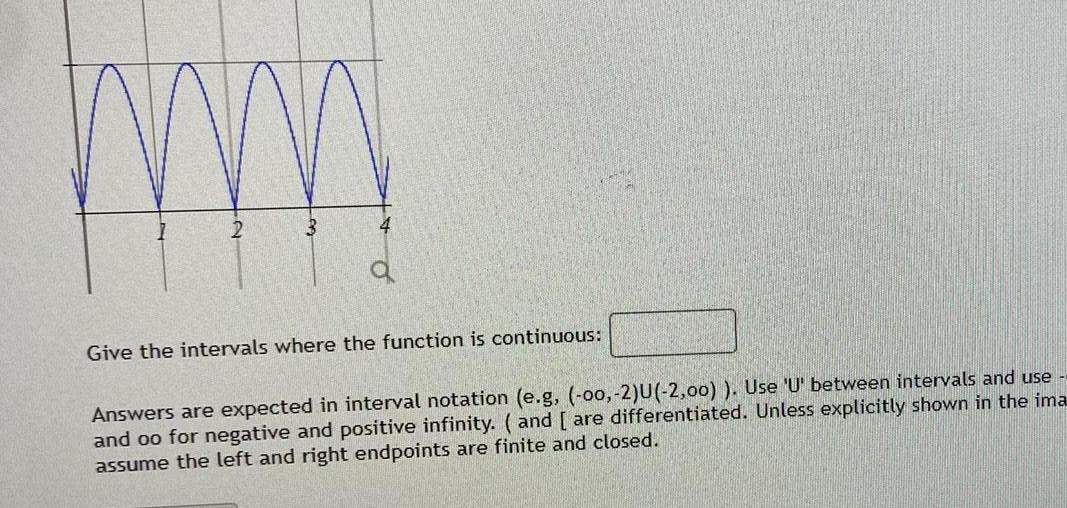 m Give the intervals where the function is continuous: Answers are expected