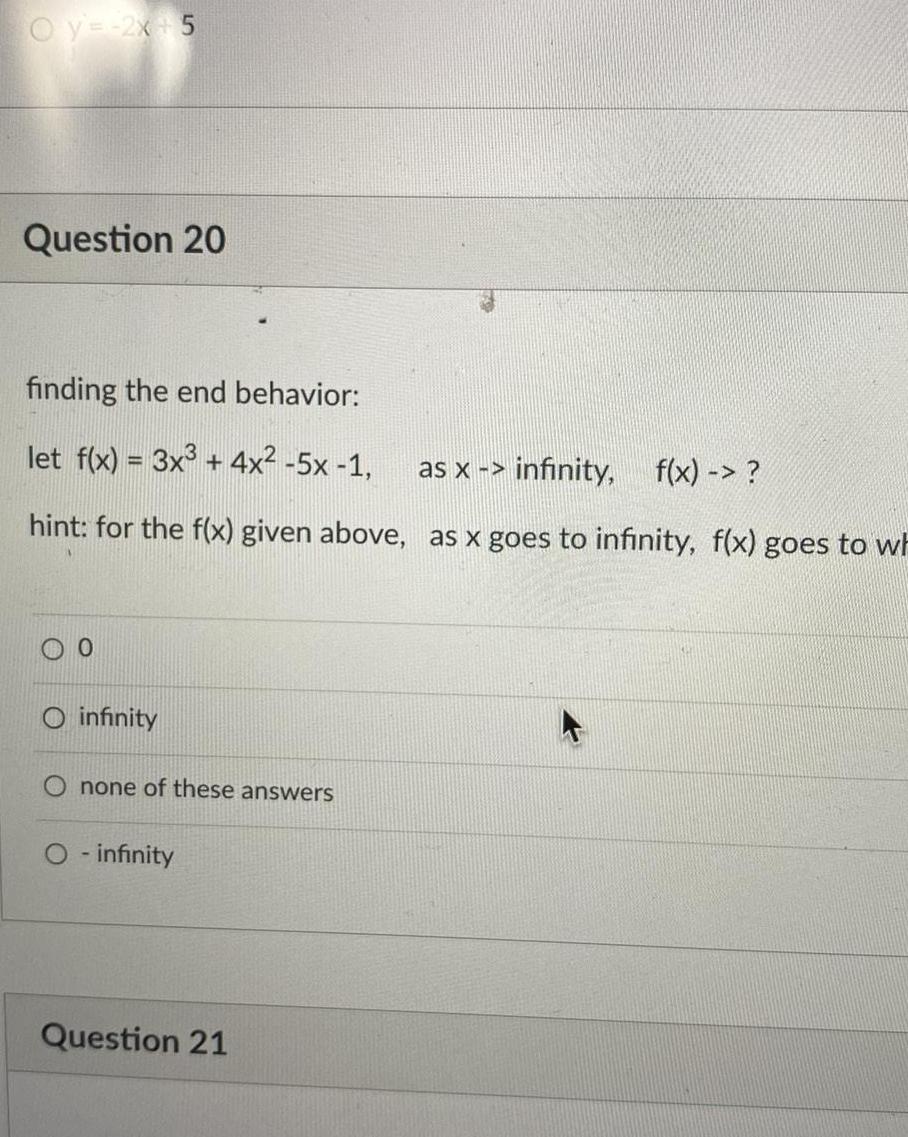 Oy=-2x+5 Question 20 finding the end behavior: let f(x) = 3x3 +