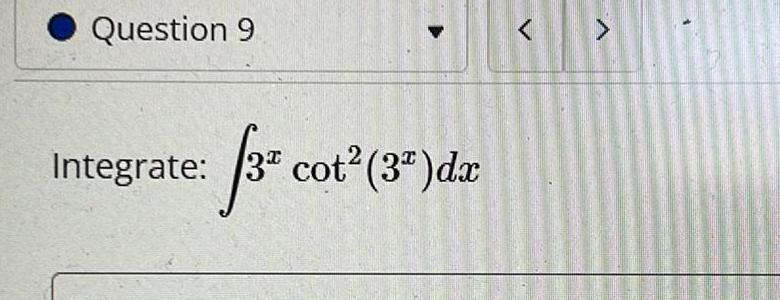 Question 9 < > Integrate: 3 cot2 (3)dx 3