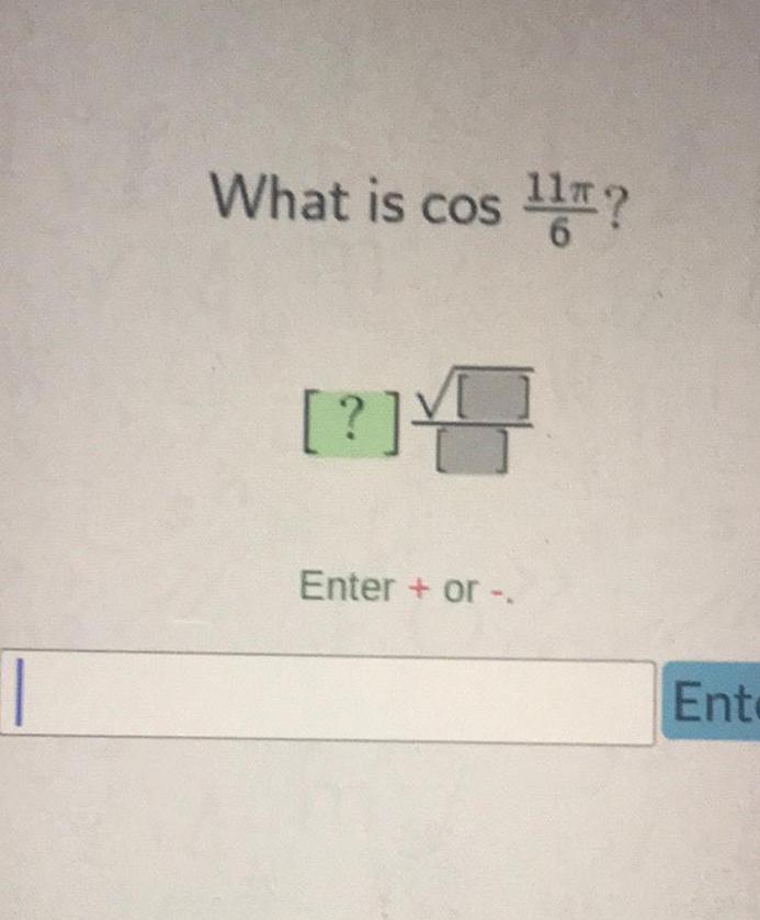 What is cos 11? [ ? Enter + or -. Ente