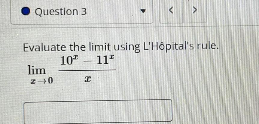Question 3 A Evaluate the limit using L'Hpital's rule. lim H O