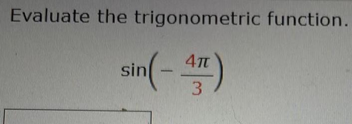 Evaluate the trigonometric function. sin(-47)