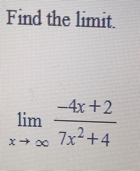 Find the limit. lim -4x+2 7x+4