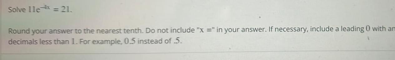 Solve 11e = 21. Round your answer to the nearest tenth. Do