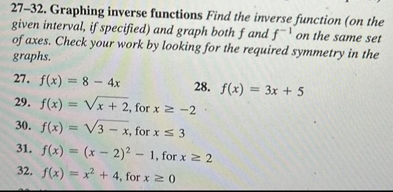 27-32. Graphing inverse functions Find the inverse function (on the given interval,