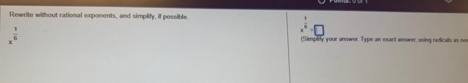 Rewrite without rational exponents, and simplify, if possible. 1 6 X 1