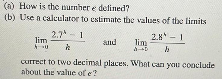 (a) How is the number e defined? (b) Use a calculator to