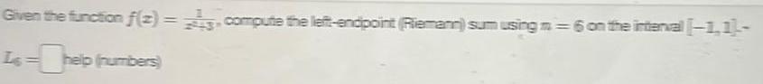 Given the function f(z) = 3-compute the left-endpoint (Riemann) sum using =