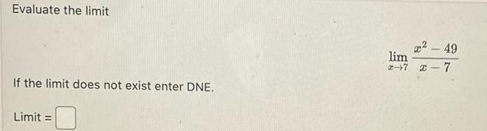 Evaluate the limit If the limit does not exist enter DNE. Limit