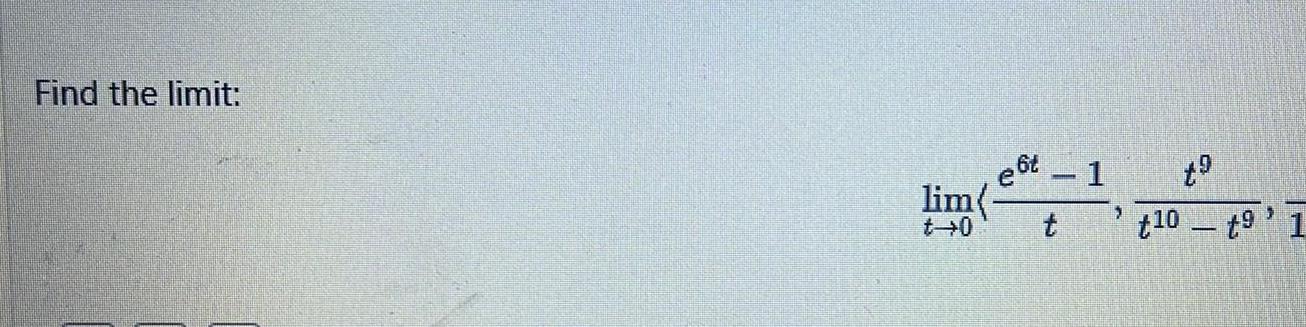 Find the limit: e6t 1 t9 lim +0 > t t10t9'