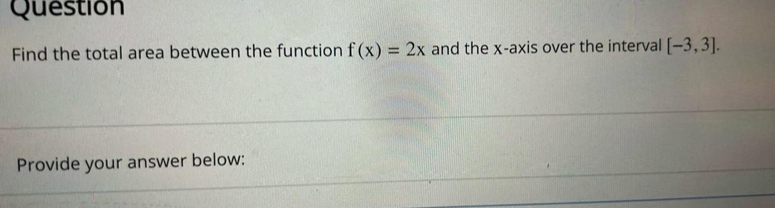 Question Find the total area between the function f(x) = 2x and