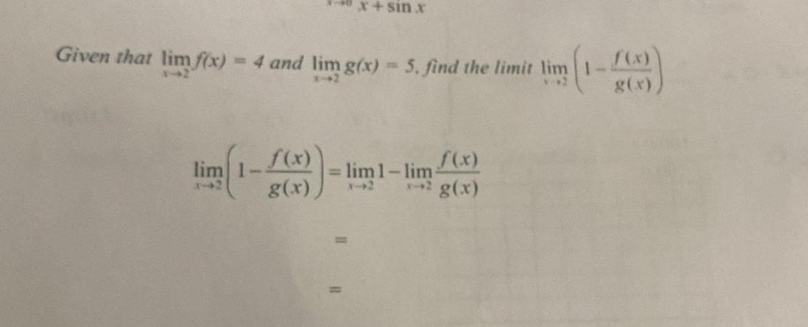 x+ sin x Given that lim f(x) = 4 and lim g(x)
