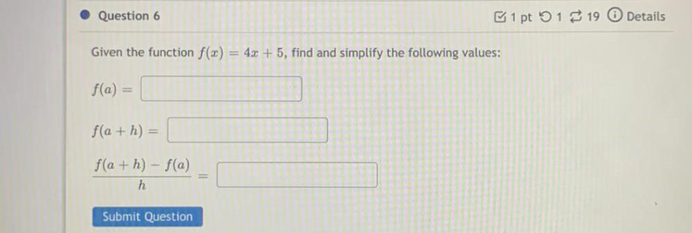 Question 6 Given the function f(x) = 4x + 5, find and